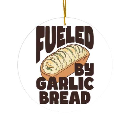 Fueled by Garlic Bread – Endless Power Ceramic Ornaments
