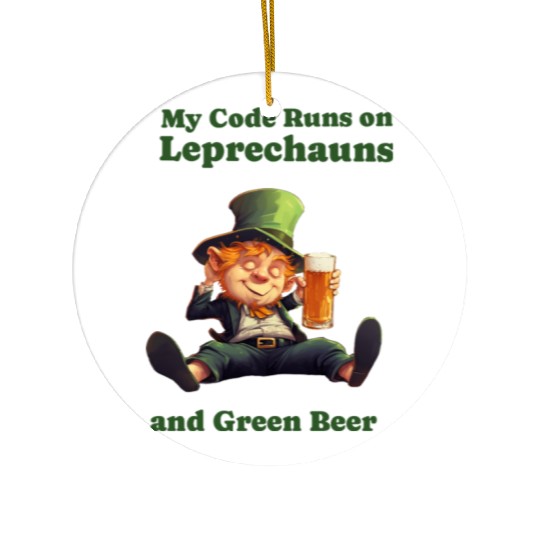 My Code Runs on Leprechauns and Green Beer Ceramic Ornaments