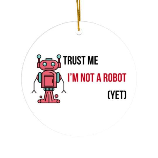 Trust me, I'm not a robot (Yet) Software Engineer Ceramic Ornaments