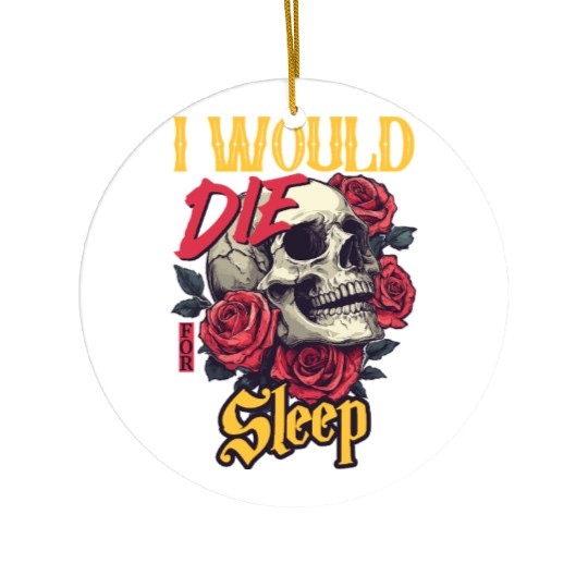 I Would Die For Sleep skull Roses Design Ceramic Ornaments