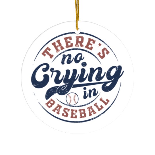 There's No Crying In Baseball Ceramic Ornaments