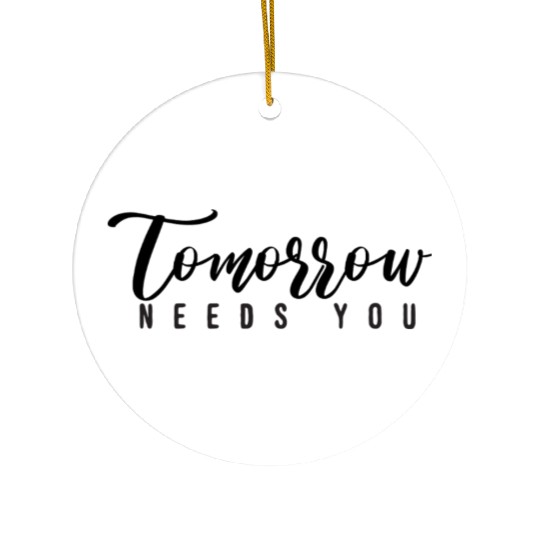 tomorrow needs you 01 Ceramic Ornaments