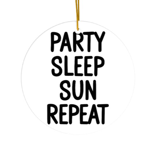 Party Sleep Sun Repeat – Summer Lifestyle Ceramic Ornaments