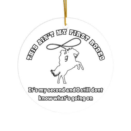 This ain t my first rodeo Ceramic Ornaments