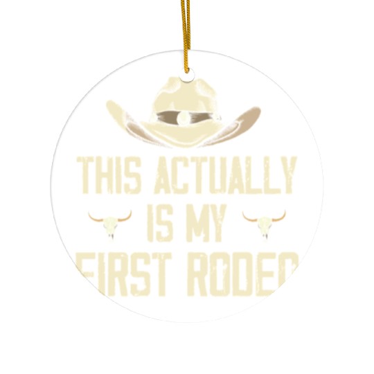 This Actually Is My First Rodeo - Funny Cowboy Ceramic Ornaments