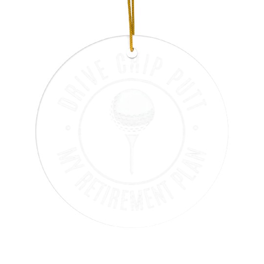 Drive Chip Putt My Retirement Plan Ceramic Ornaments