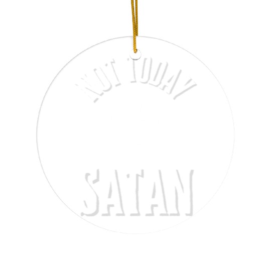 Not Today Satan Ceramic Ornaments