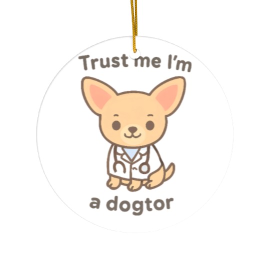 Trust Me I’m a Dogtor Chihuahua Ceramic Ornaments