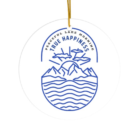 PEACEFUL LAKE MORNING TRUE HAPPINESS Ceramic Ornaments