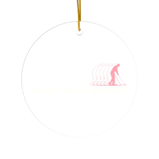 Fairway? I Barely Know Her! Ceramic Ornaments