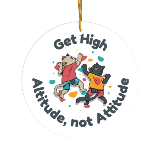 Get High... Altitude, not Attitude Rock Climbing Ceramic Ornaments