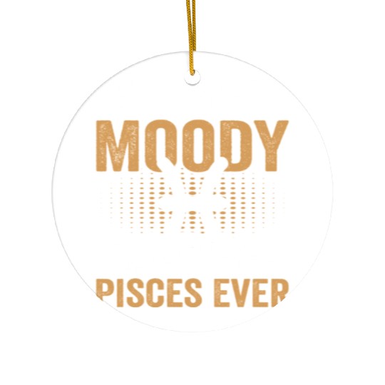 I'm Not Moody Said No Pisces Ever Ceramic Ornaments