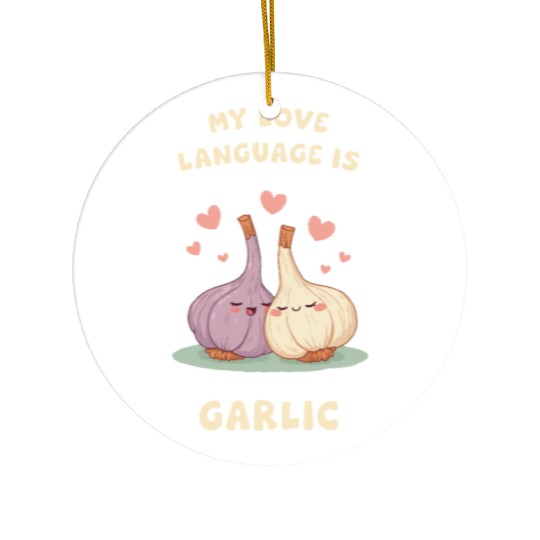 My Love Language Is Garlic Ceramic Ornaments