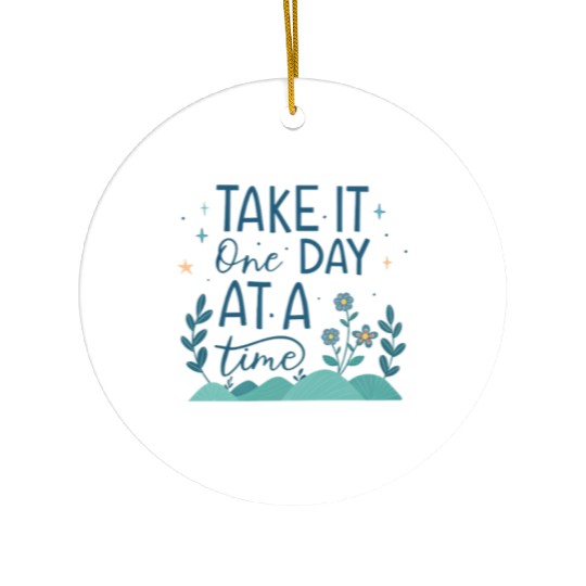 Take It One Day at a Time – Motivational Mental Ceramic Ornaments