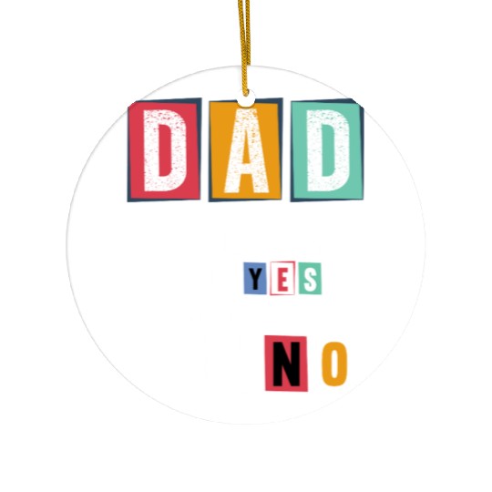 Funny Dad Quote - Thanks for Saying Yes Design Ceramic Ornaments