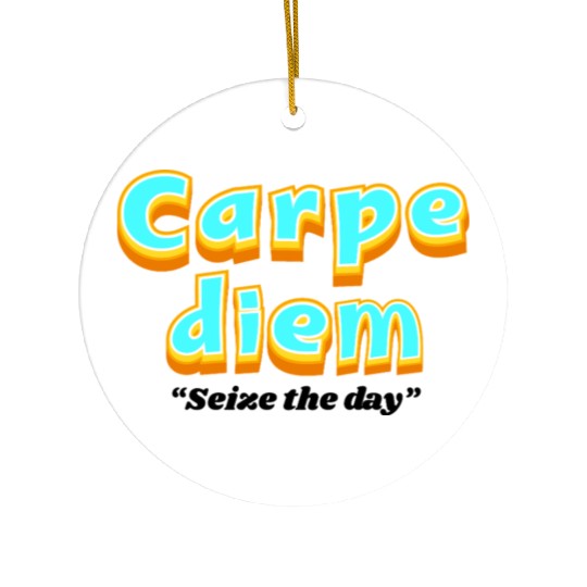 Carpe diem "Seize the day" Ceramic Ornaments