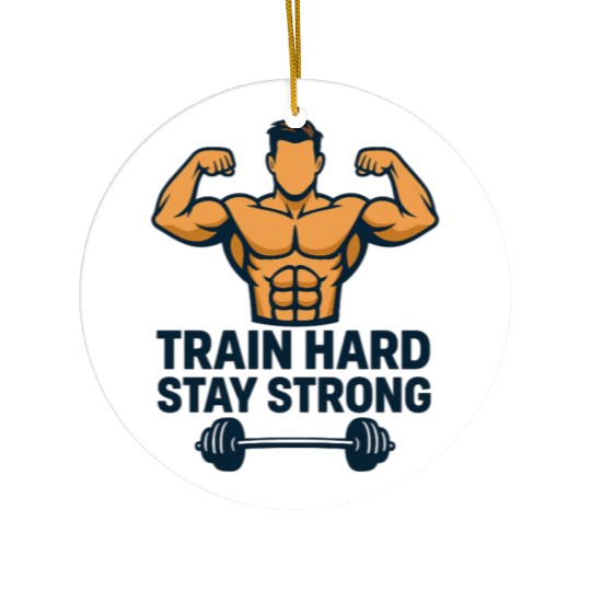 TRAIN HARD STAY STRONG Ceramic Ornaments