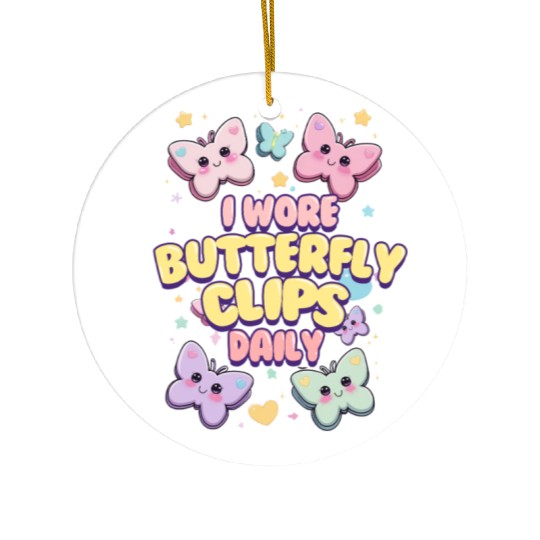 80s 90s I Wore Butterfly Clips Daily Ceramic Ornaments