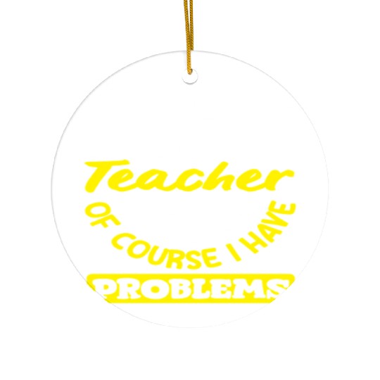Math Teacher Of Course I Have Problems Ceramic Ornaments
