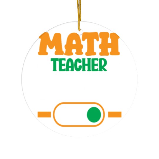 Math Teacher Mode On Enthusiast Design Ceramic Ornaments
