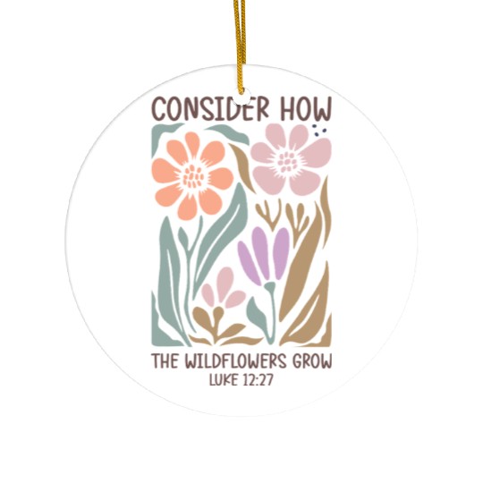 Christian Consider how the wildflowers grow Ceramic Ornaments