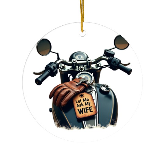 Born to Ride, But Let Me Ask My Wife First Ceramic Ornaments