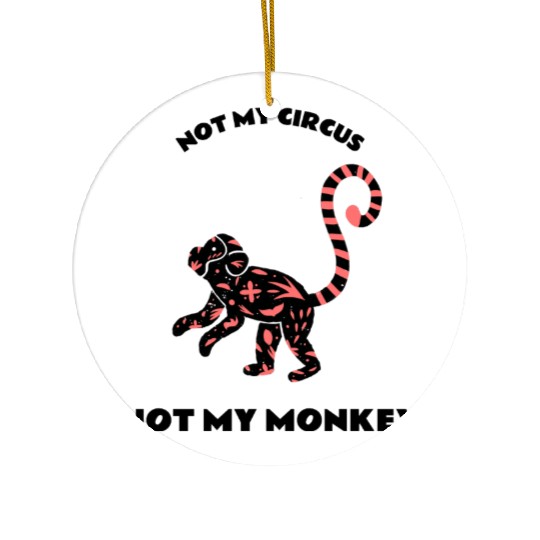 Not My Circus Not My Monkey Ceramic Ornaments