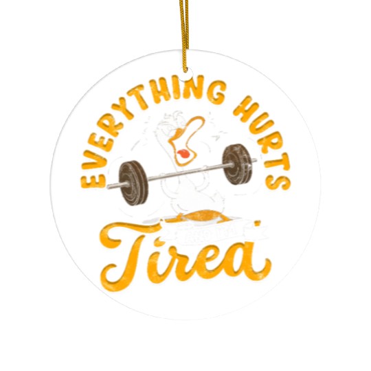 Everything Hurts And I'm Tired Gym Humor Ceramic Ornaments
