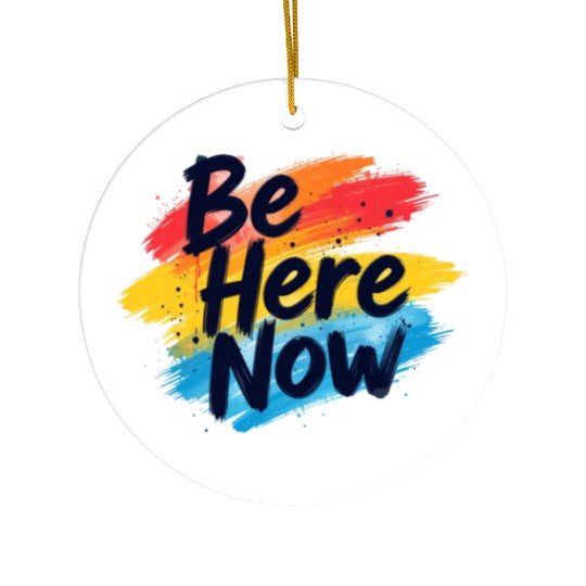 Be Here Now Mindfulness Inspirational Ceramic Ornaments