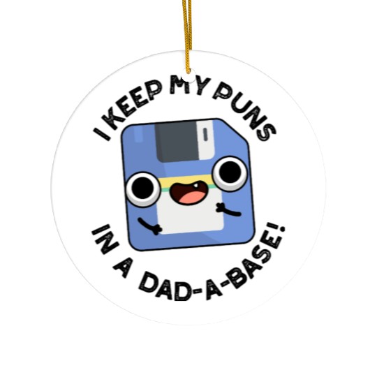 I Keep My Puns In A Dad-a-base Funny Dad Pun Ceramic Ornaments