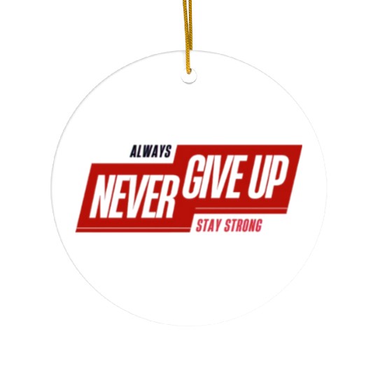 Always Never Give Up – Minimal Streetwear Ceramic Ornaments