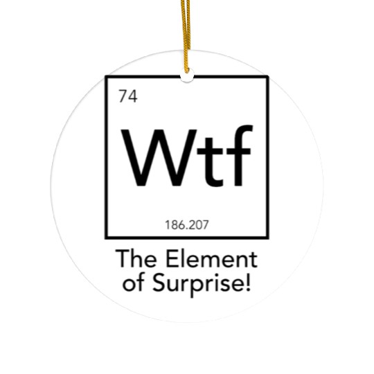 Wtf The Element of Surprise Ceramic Ornaments