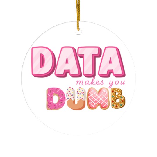 DATA MAKES YOU DUMB (pink sweets) Ceramic Ornaments