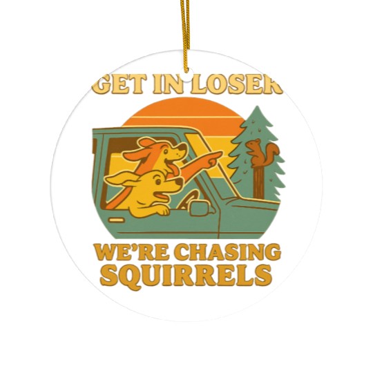 Get In Loser – Funny Dog Squirrel Chase design Ceramic Ornaments