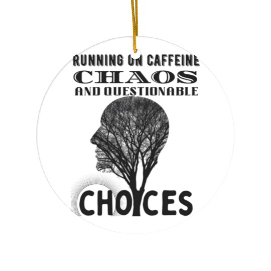 Running on Caffeine, Chaos & Questionable Choices Ceramic Ornaments