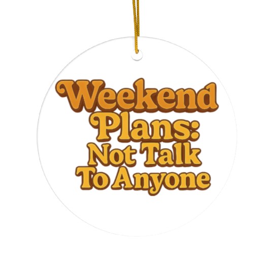 Weekend Plans: Not to Talk to Anyone Ceramic Ornaments