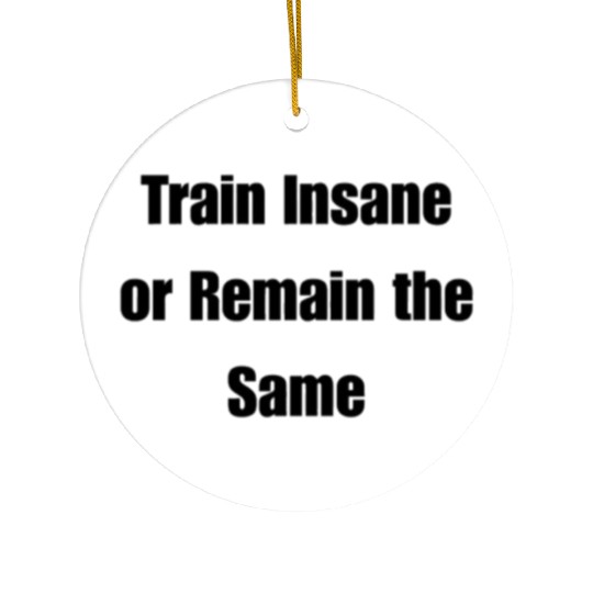 Train Insane or Remain the Same Ceramic Ornaments