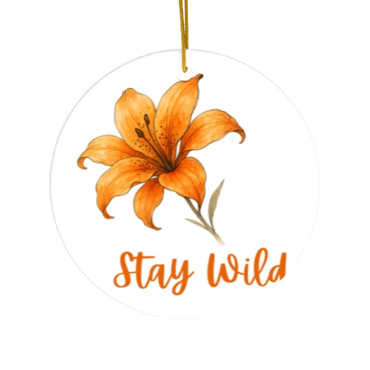 Vivid Orange Lily with Stay Wild Message Ceramic Ornaments