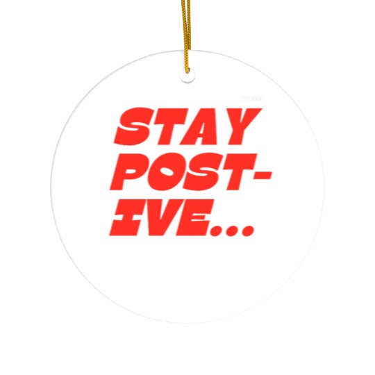Bold Motivational Stay Positive Print Ceramic Ornaments