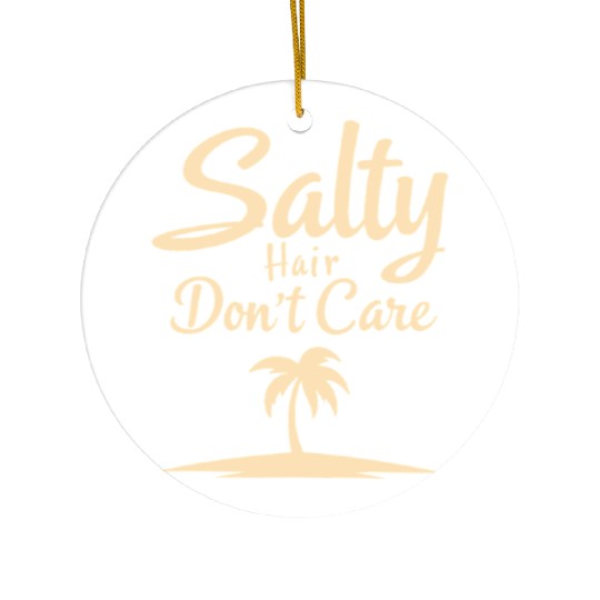 Salty Hair Don't Care Beach Vibes Ceramic Ornaments