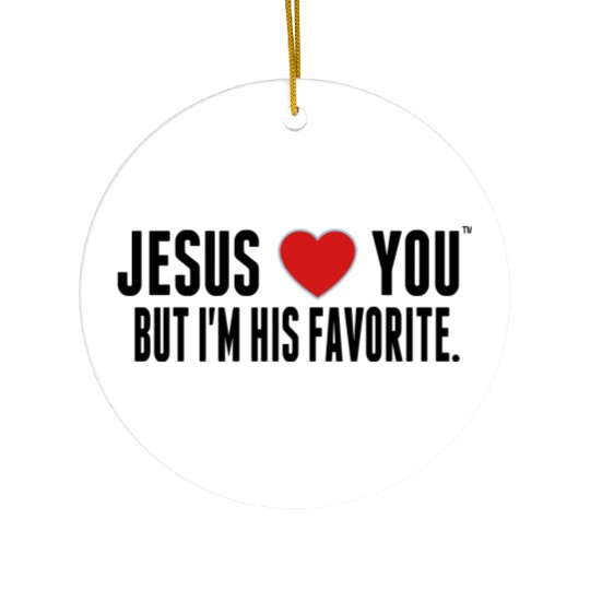 JESUS LOVE YOU BUT I'M HIS FAVORITE Ceramic Ornaments