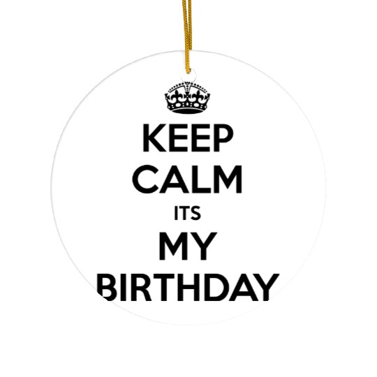 Keep Calm Its My Birthday Ceramic Ornaments