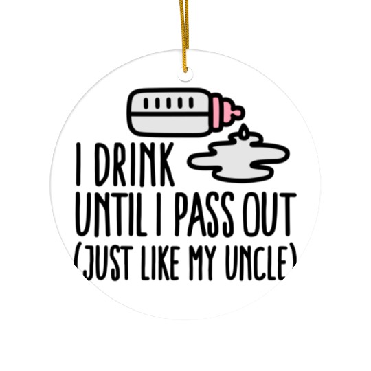 I drink until I pass out just like my uncle Ceramic Ornaments
