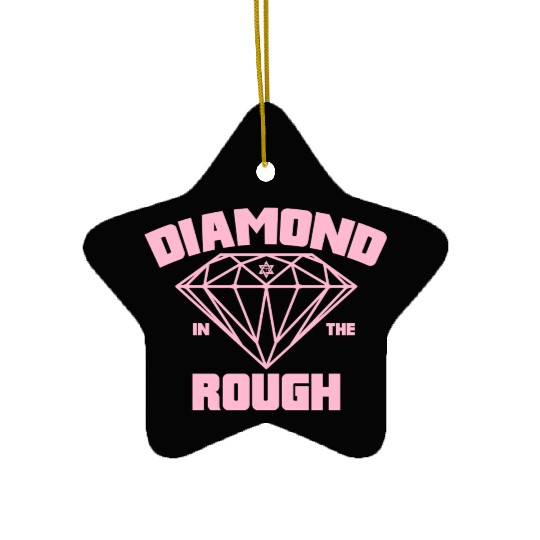 Diamond In The Rough - Ladies Ceramic Ornaments