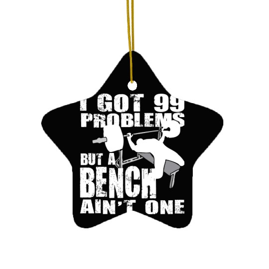 99 Problems But A Bench Ain't One Ceramic Ornaments