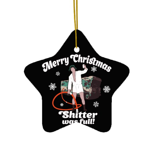 Cousin Eddie Shitter Was Full Ceramic Ornaments