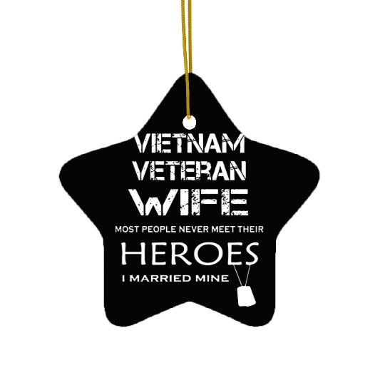 Vietnam veteran wife most people never meet their Ceramic Ornaments