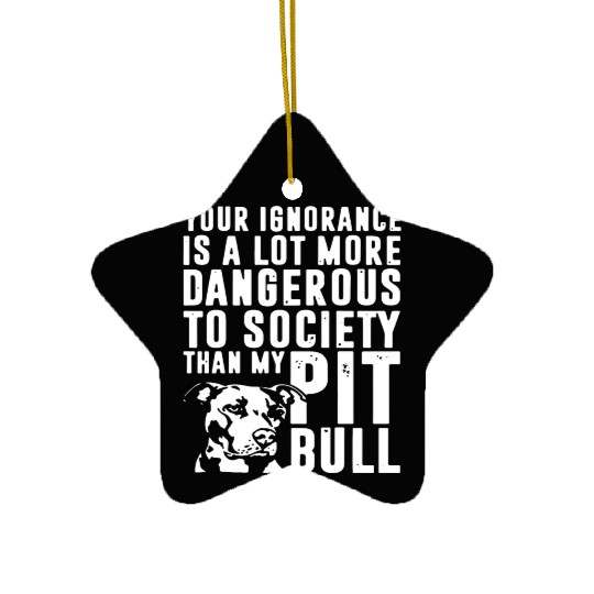 more dangerous to society than my pitbbull Ceramic Ornaments