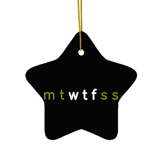 7 Days of Week mt wtf ss mtwtfss Ceramic Ornaments