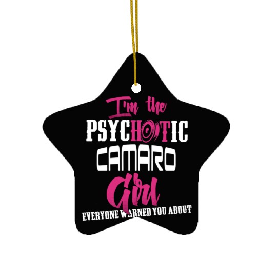 Camaro - Camaro - im the psychotic camaro girl Ceramic Ornaments